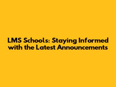 LMS Schools: Staying Informed with the Latest Announcements