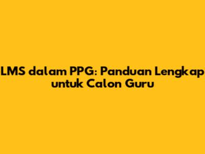 LMS dalam PPG: Panduan Lengkap untuk Calon Guru