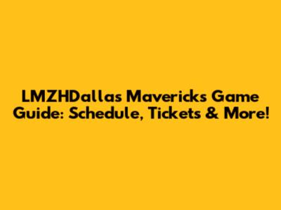 LMZHDallas Mavericks Game Guide: Schedule, Tickets & More!
