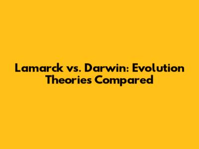Lamarck vs. Darwin: Evolution Theories Compared