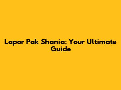 Lapor Pak Shania: Your Ultimate Guide