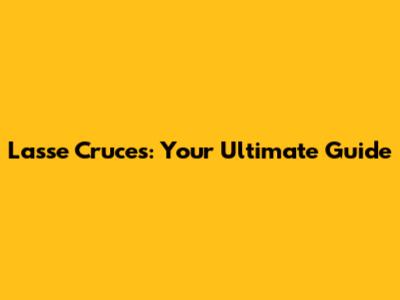 Lasse Cruces: Your Ultimate Guide