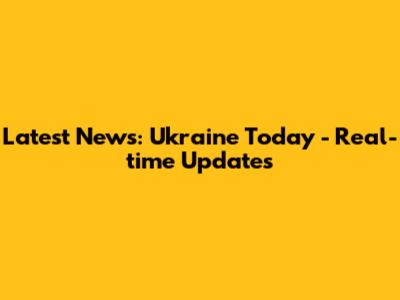 Latest News: Ukraine Today - Real-time Updates