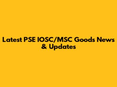 Latest PSE IOSC/MSC Goods News & Updates