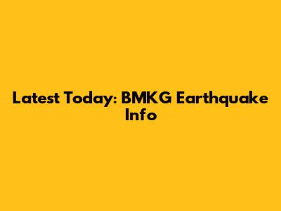 Latest Today: BMKG Earthquake Info