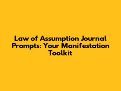 Law of Assumption Journal Prompts: Your Manifestation Toolkit