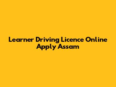 Learner Driving Licence Online Apply Assam