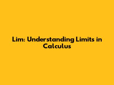 Lim: Understanding Limits in Calculus