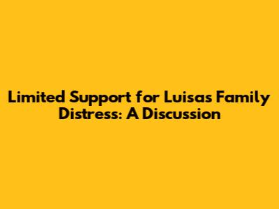 Limited Support for Luisa's Family Distress: A Discussion