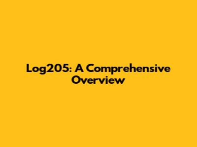 Log205: A Comprehensive Overview