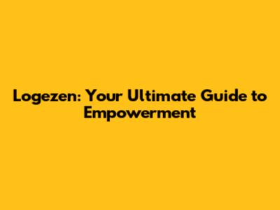 Logezen: Your Ultimate Guide to Empowerment