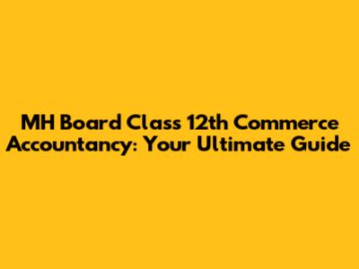 MH Board Class 12th Commerce Accountancy: Your Ultimate Guide