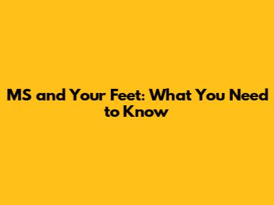 MS and Your Feet: What You Need to Know
