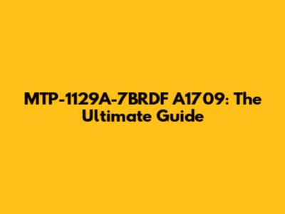 MTP-1129A-7BRDF A1709: The Ultimate Guide