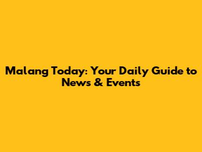 Malang Today: Your Daily Guide to News & Events