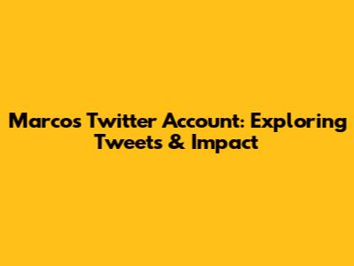 Marco's Twitter Account: Exploring Tweets & Impact