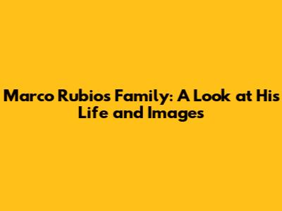 Marco Rubio's Family: A Look at His Life and Images