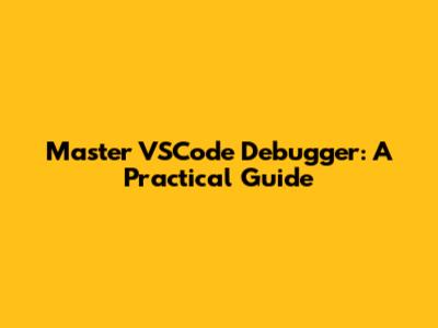 Master VSCode Debugger: A Practical Guide