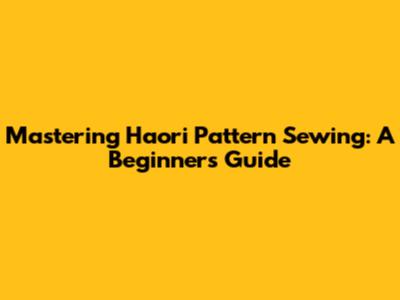 Mastering Haori Pattern Sewing: A Beginner's Guide