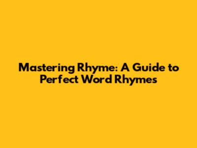 Mastering Rhyme: A Guide to Perfect Word Rhymes
