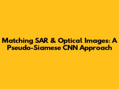 Matching SAR & Optical Images: A Pseudo-Siamese CNN Approach