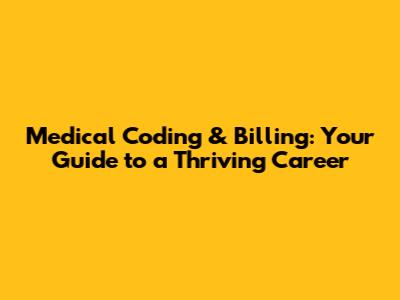 Medical Coding & Billing: Your Guide to a Thriving Career