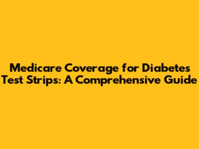 Medicare Coverage for Diabetes Test Strips: A Comprehensive Guide
