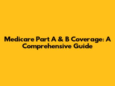 Medicare Part A & B Coverage: A Comprehensive Guide
