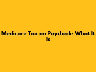 Medicare Tax on Paycheck: What It Is