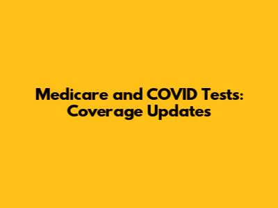 Medicare and COVID Tests: Coverage Updates