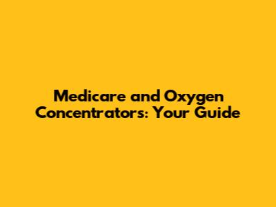 Medicare and Oxygen Concentrators: Your Guide