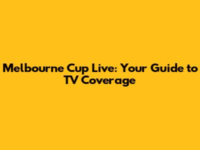 Melbourne Cup Live: Your Guide to TV Coverage
