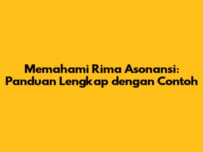 Memahami Rima Asonansi: Panduan Lengkap dengan Contoh