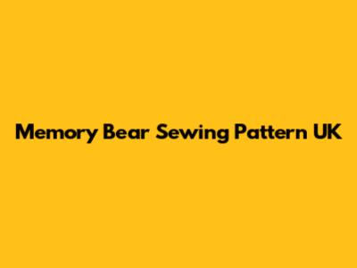 Memory Bear Sewing Pattern UK