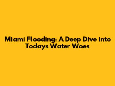 Miami Flooding: A Deep Dive into Today's Water Woes