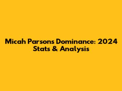 Micah Parsons' Dominance: 2024 Stats & Analysis