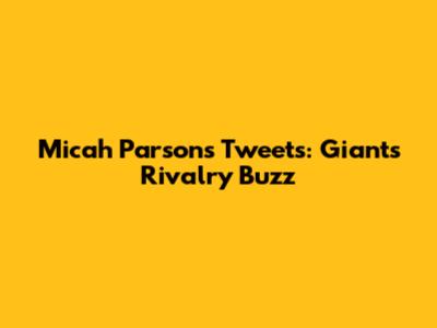Micah Parsons' Tweets: Giants' Rivalry Buzz