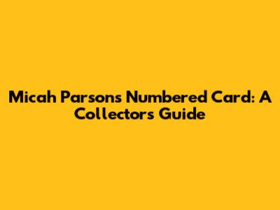 Micah Parsons Numbered Card: A Collector's Guide
