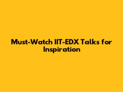 Must-Watch IIT-EDX Talks for Inspiration