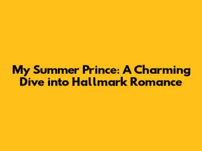 My Summer Prince: A Charming Dive into Hallmark Romance