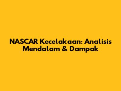 NASCAR Kecelakaan: Analisis Mendalam & Dampak