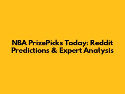NBA PrizePicks Today: Reddit Predictions & Expert Analysis