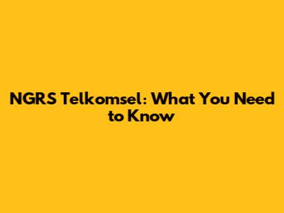 NGRS Telkomsel: What You Need to Know