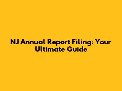 NJ Annual Report Filing: Your Ultimate Guide