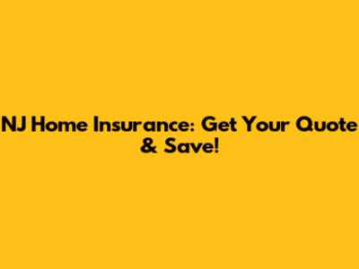 NJ Home Insurance: Get Your Quote & Save!