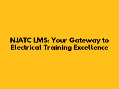 NJATC LMS: Your Gateway to Electrical Training Excellence