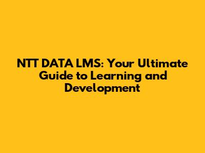 NTT DATA LMS: Your Ultimate Guide to Learning and Development