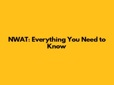 NWAT: Everything You Need to Know