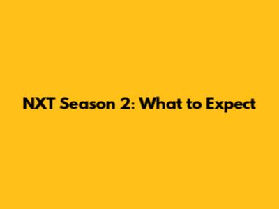 NXT Season 2: What to Expect