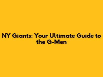 NY Giants: Your Ultimate Guide to the G-Men